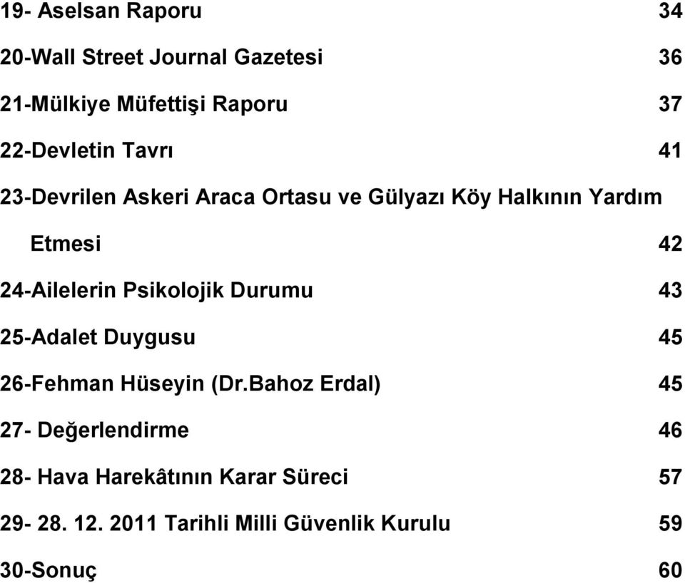 24-Ailelerin Psikolojik Durumu 43 25-Adalet Duygusu 45 26-Fehman Hüseyin (Dr.