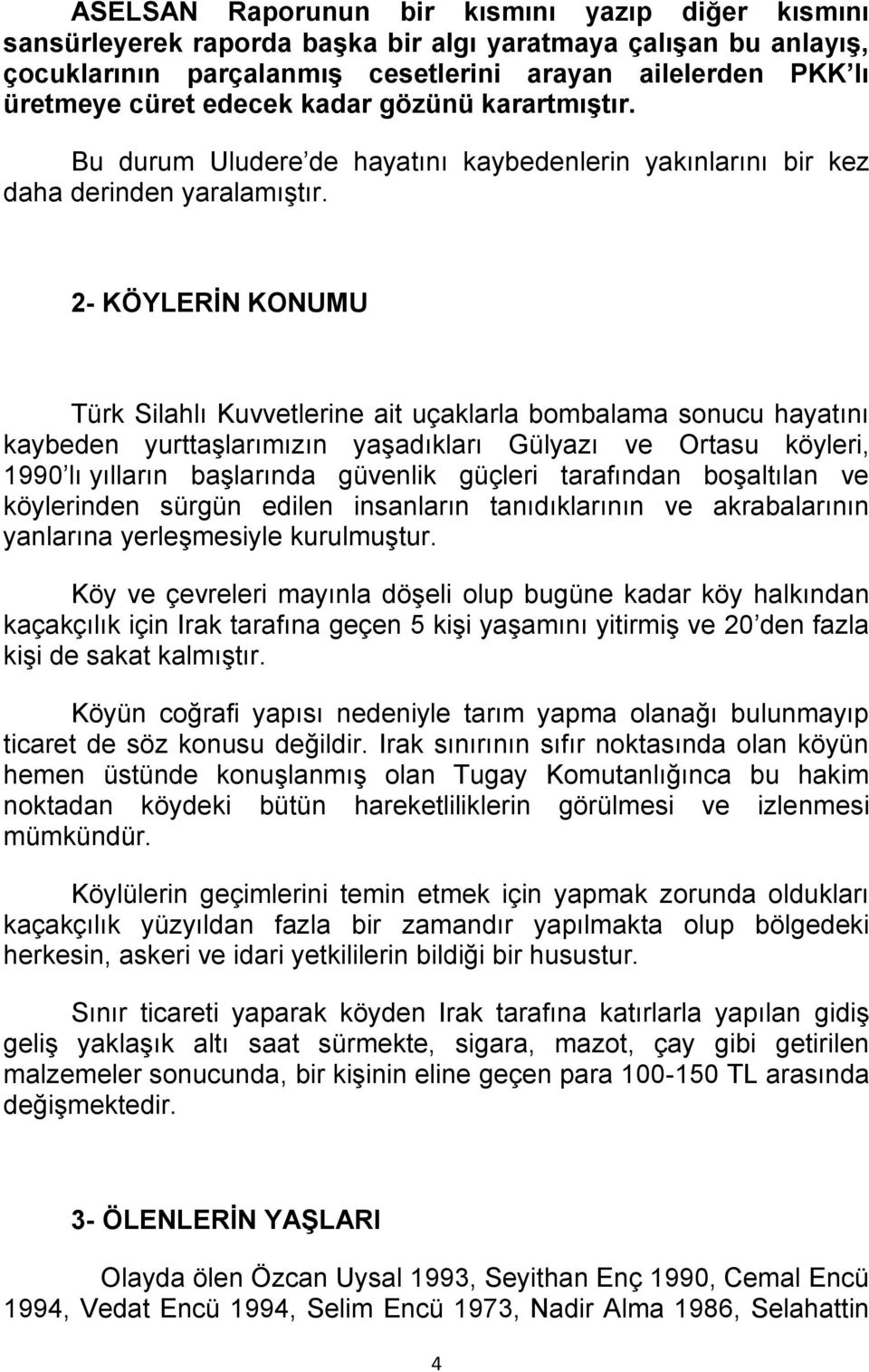 2- KÖYLERİN KONUMU Türk Silahlı Kuvvetlerine ait uçaklarla bombalama sonucu hayatını kaybeden yurttaşlarımızın yaşadıkları Gülyazı ve Ortasu köyleri, 1990 lı yılların başlarında güvenlik güçleri