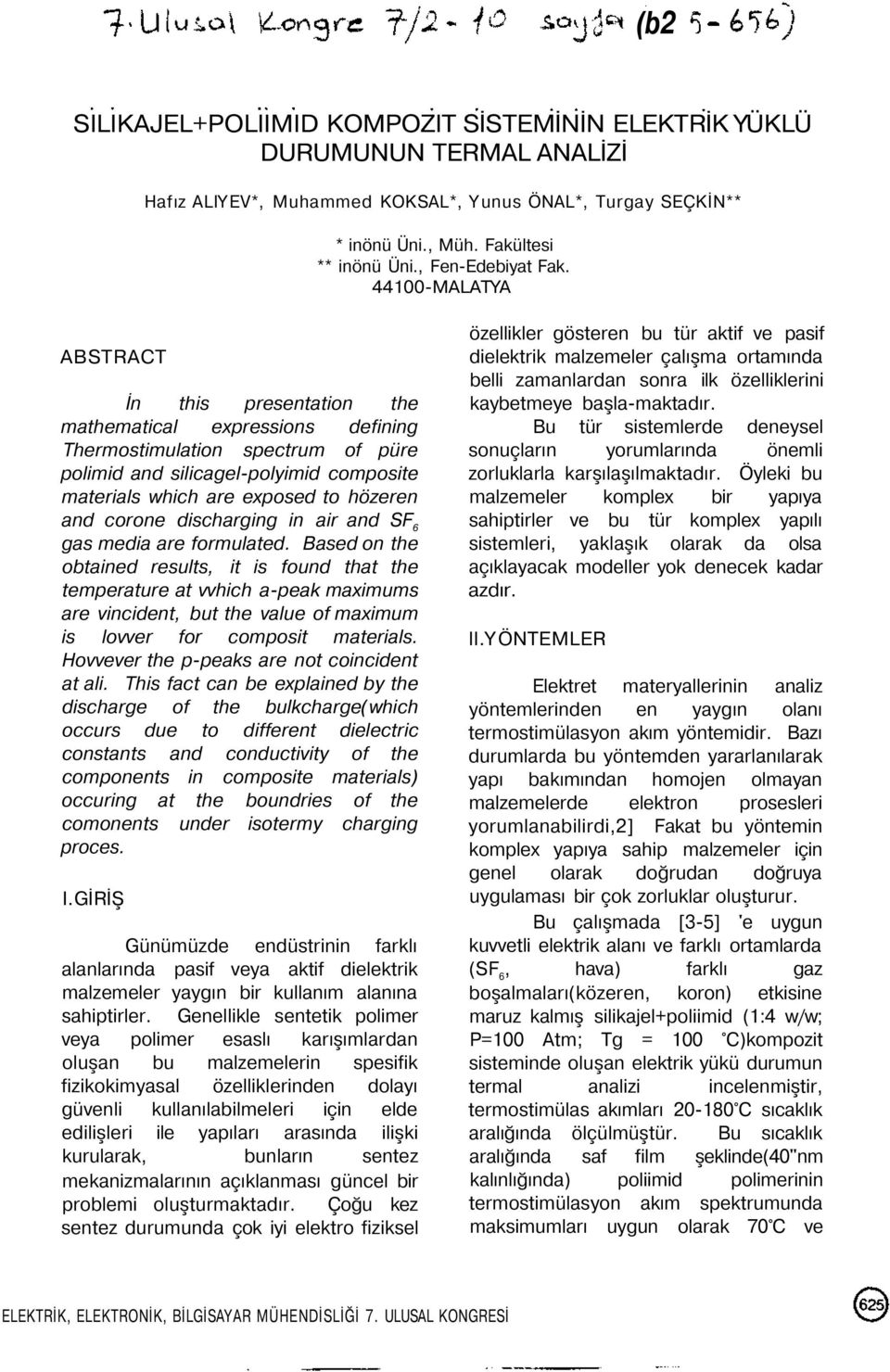 44100-MALATYA ABSTRACT İn this presentation the mathematical expressions defining Thermostimulation spectrum of püre polimid and silicagel-polyimid composite materials which are exposed to hözeren