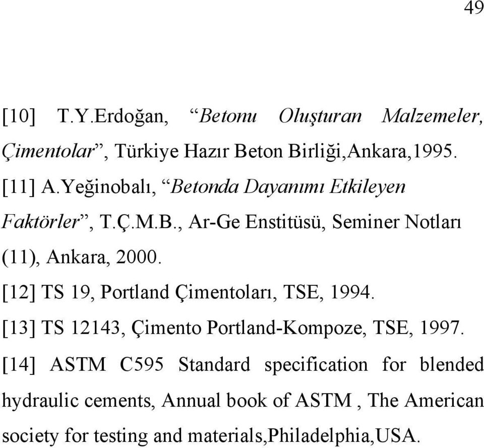 [12] TS 19, Portland Çimentoları, TSE, 1994. [13] TS 12143, Çimento Portland-Kompoze, TSE, 1997.