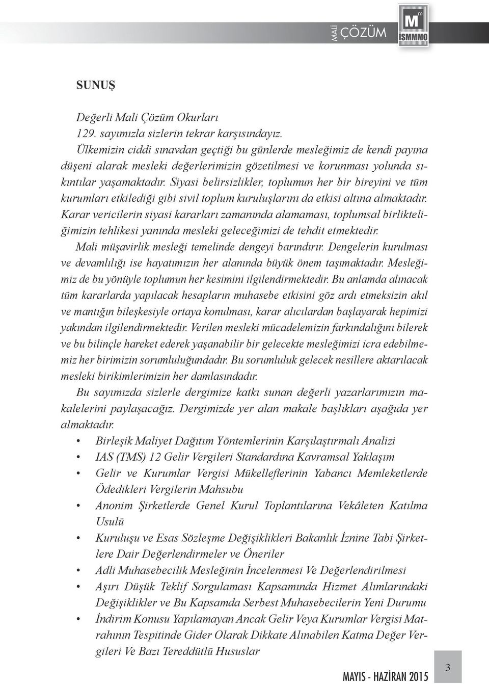 Siyasi belirsizlikler, toplumun her bir bireyini ve tüm kurumları etkilediği gibi sivil toplum kuruluşlarını da etkisi altına almaktadır.