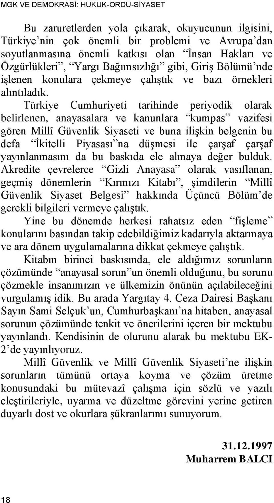 Türkiye Cumhuriyeti tarihinde periyodik olarak belirlenen, anayasalara ve kanunlara kumpas vazifesi gören Millî Güvenlik Siyaseti ve buna ilişkin belgenin bu defa İkitelli Piyasası na düşmesi ile