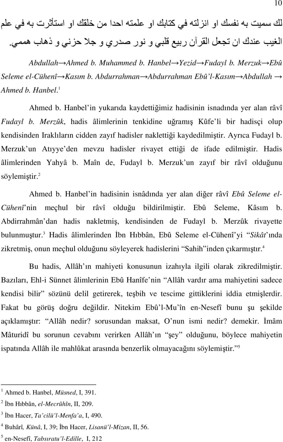 Hanbel in yukarıda kaydettiğimiz hadisinin isnadında yer alan râvî Fudayl b.