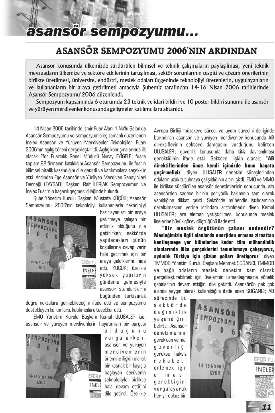 Şubemiz tarafından 14-16 Nisan 2006 tarihlerinde Asansör Sempozyumu'2006 düzenlendi.