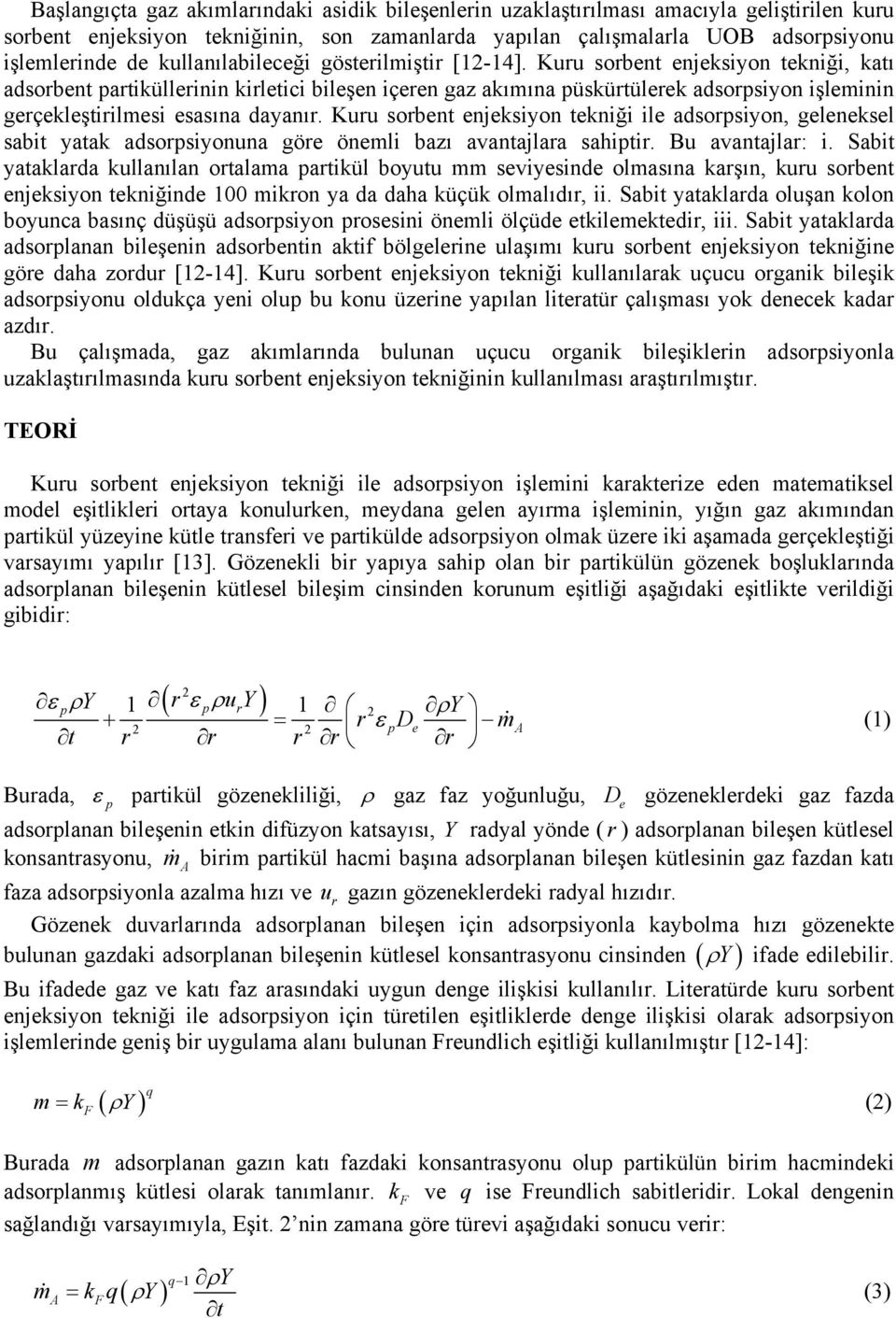 Kuu sbent enjeksiyn tekniği ile adssiyn, geleneksel sabit yatak adssiynuna göe önemli bazı avantajlaa sahiti. Bu avantajla: i.