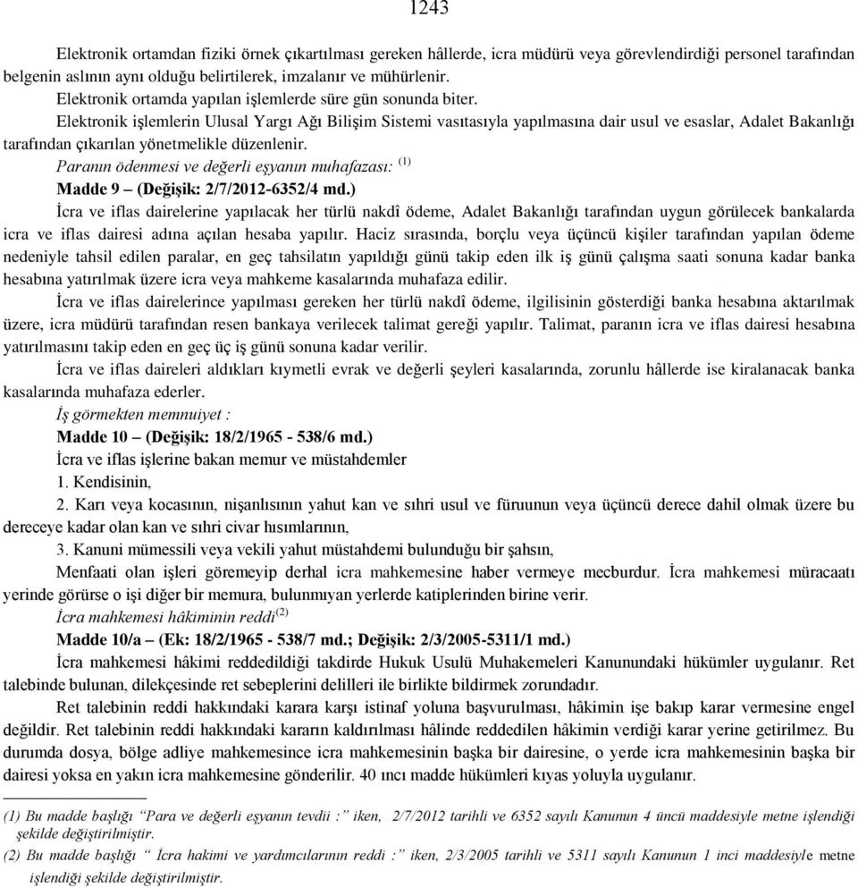 Elektronik işlemlerin Ulusal Yargı Ağı Bilişim Sistemi vasıtasıyla yapılmasına dair usul ve esaslar, Adalet Bakanlığı tarafından çıkarılan yönetmelikle düzenlenir.