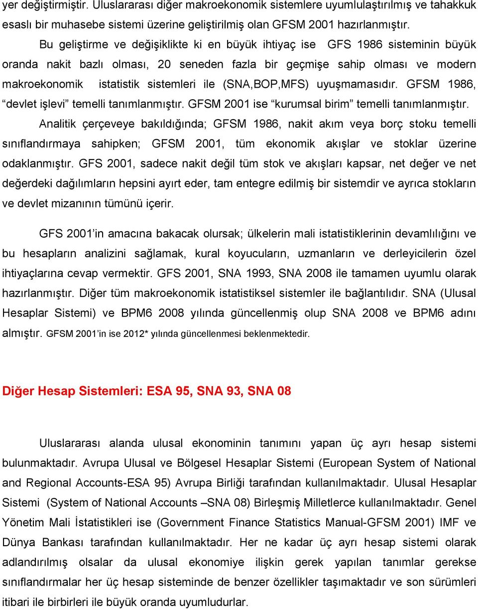 (SNA,BOP,MFS) uyuşmamasıdır. GFSM 1986, devlet işlevi temelli tanımlanmıştır. GFSM 2001 ise kurumsal birim temelli tanımlanmıştır.