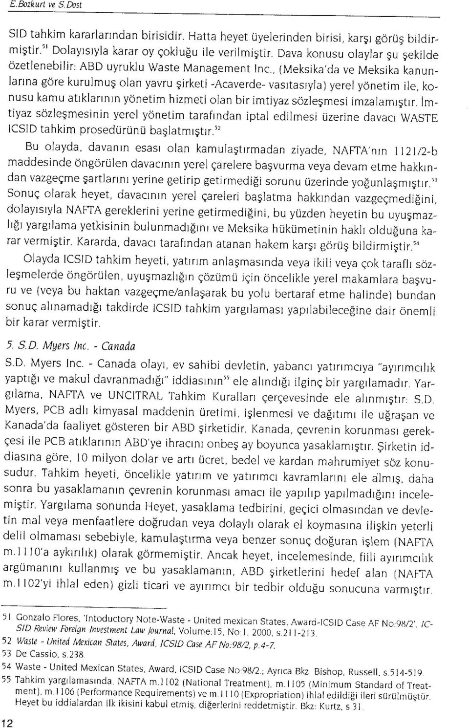 , (Meksika'da ve Meksika kanunlartna g6re kurulmug olan yavru girketi -Acaverde- vasrtasryla) yerel yonetim ile, konusu kamu atlklartnrn ydnetim hizmeti olan bir imtiyaz sdzlegmesi imzalamrgtrr.