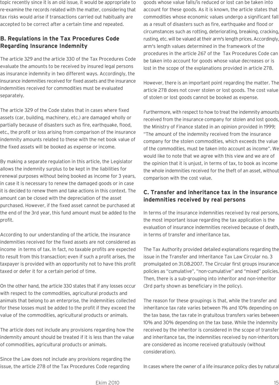 Regulations in the Tax Procedures Code Regarding Insurance Indemnity The article 329 and the article 330 of the Tax Procedures Code evaluate the amounts to be received by insured legal persons as