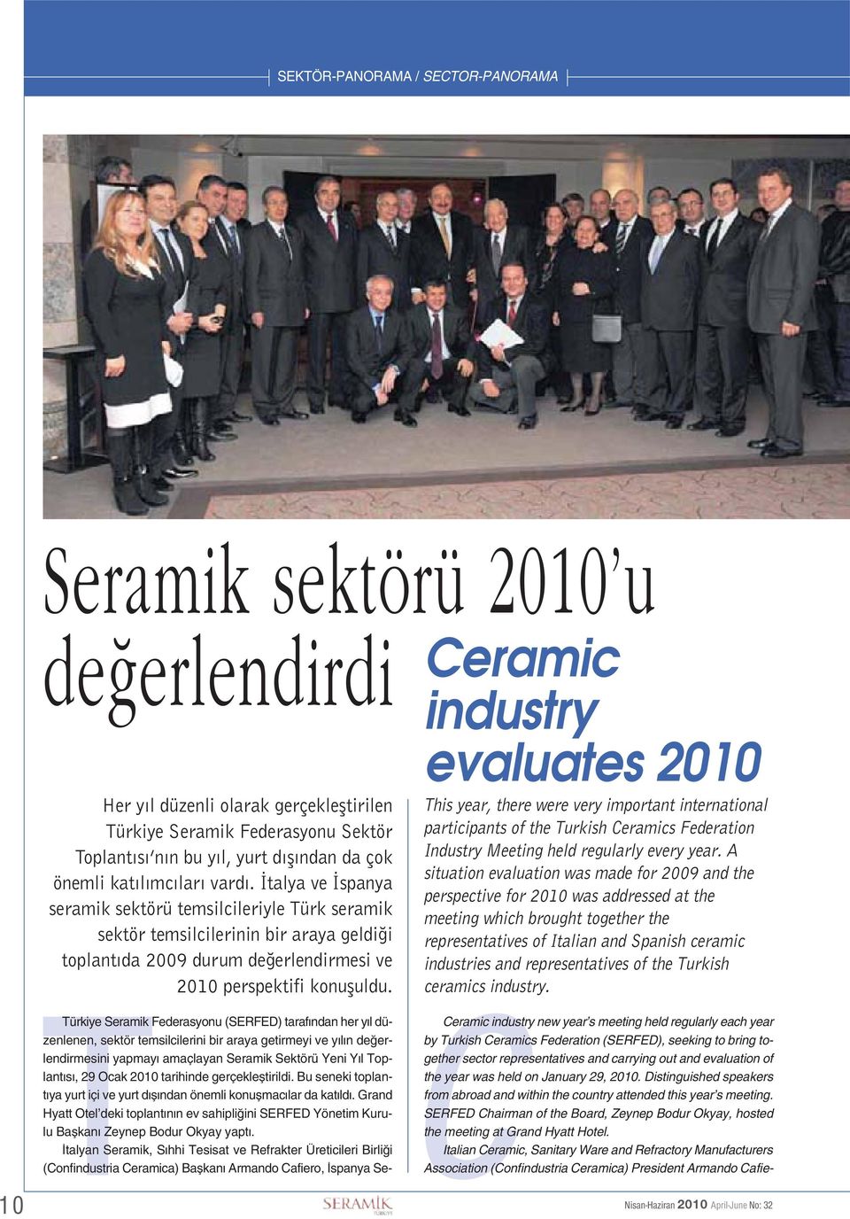 İtalya ve İspanya seramik sektörü temsilcileriyle Türk seramik sektör temsilcilerinin bir araya geldiği toplantıda 2009 durum değerlendirmesi ve 2010 perspektifi konuşuldu.