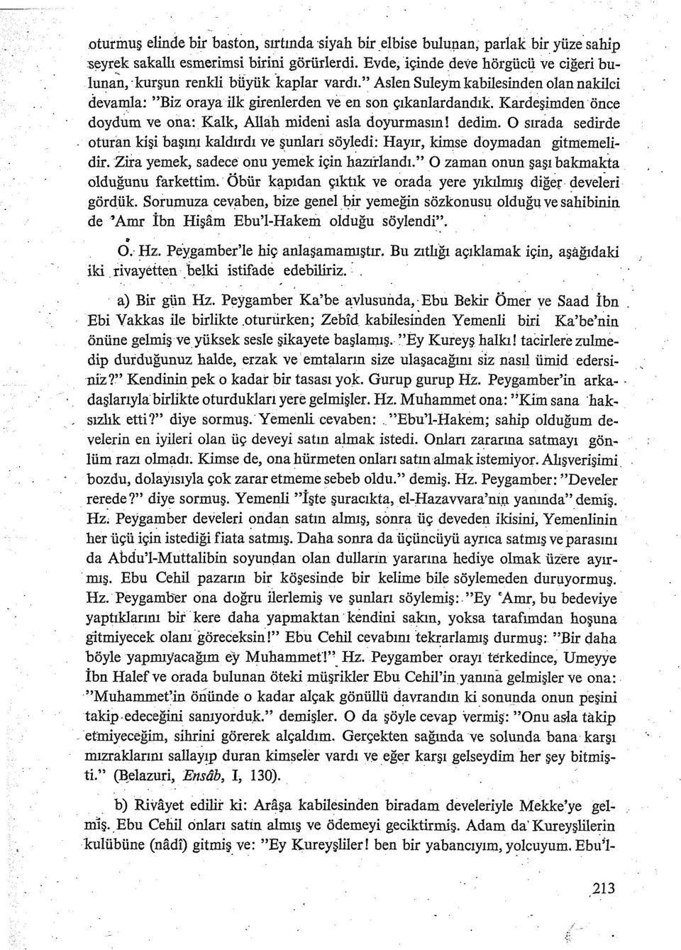 " Aslen Suleym kabilesinden olan nakilci devamla: "Biz oraya ilk girenlerden ve en son qlkanlardandk Kardegimden once doydum ve ona: Kalk, Allah mideni asla doyurmasm! dedim.