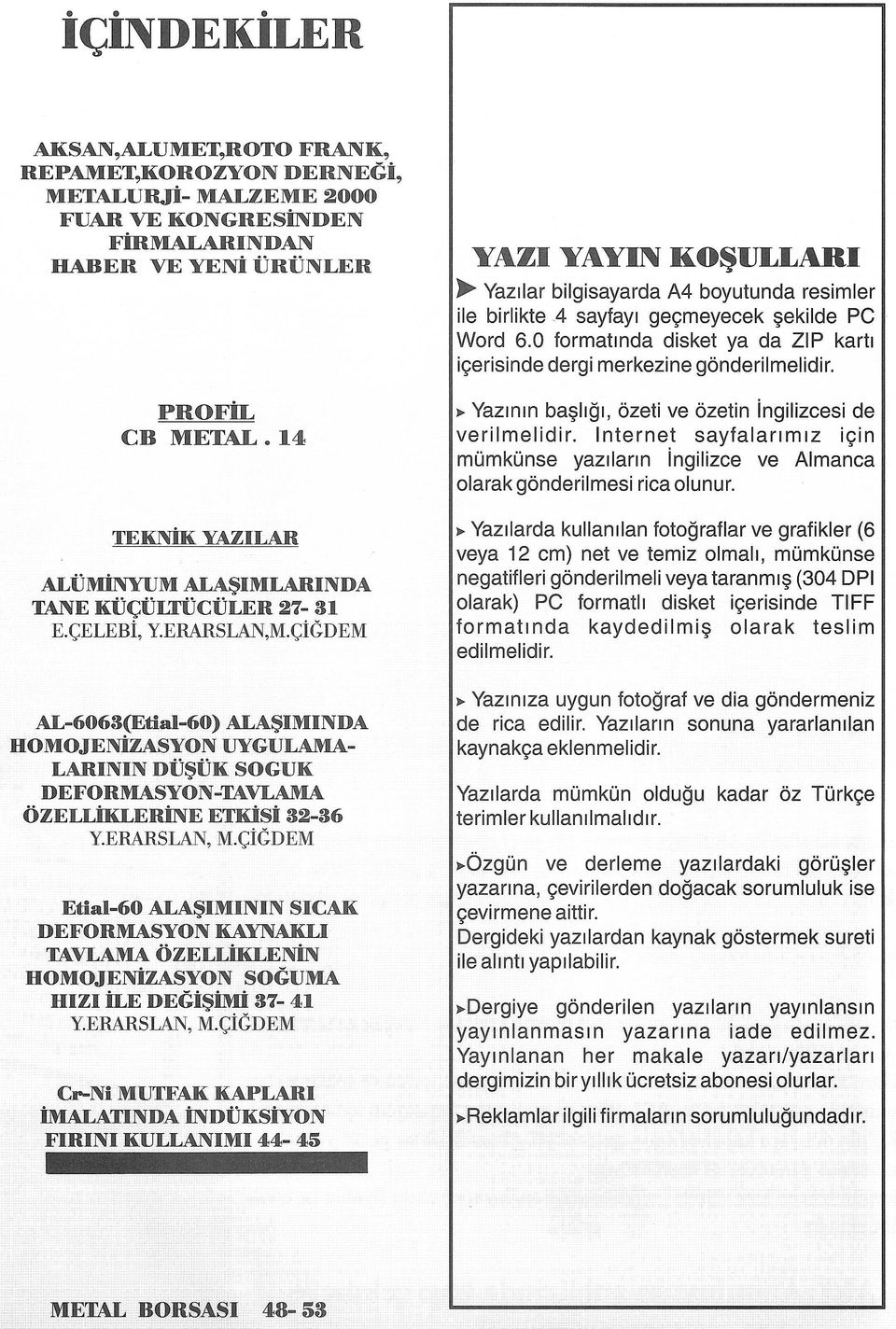 <;iGDEM AL-6063(Etial-60) ALA~IMINDA BOMOJENiZASYON UYGULAMA- LARININ DU~UK SOGUK DEFORMASYON~AVLAMA OZELLiKLERiNE ETKisi 32-36 Y.ERARSLAN, M.