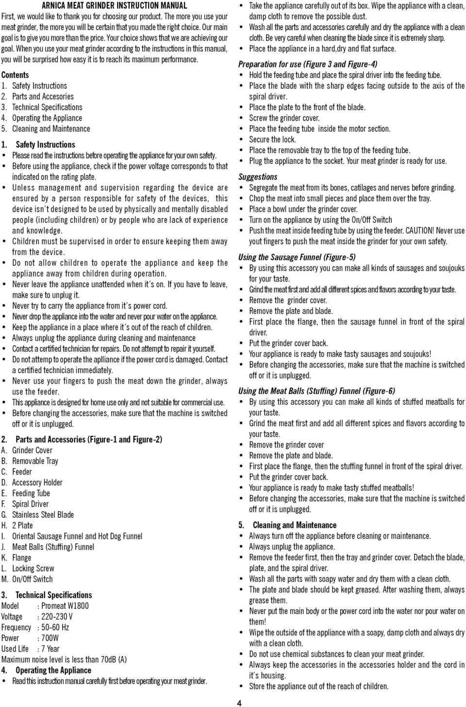 When you use your meat grinder according to the instructions in this manual, you will be surprised how easy it is to reach its maximum performance. Contents 1. Safety Instructions 2.