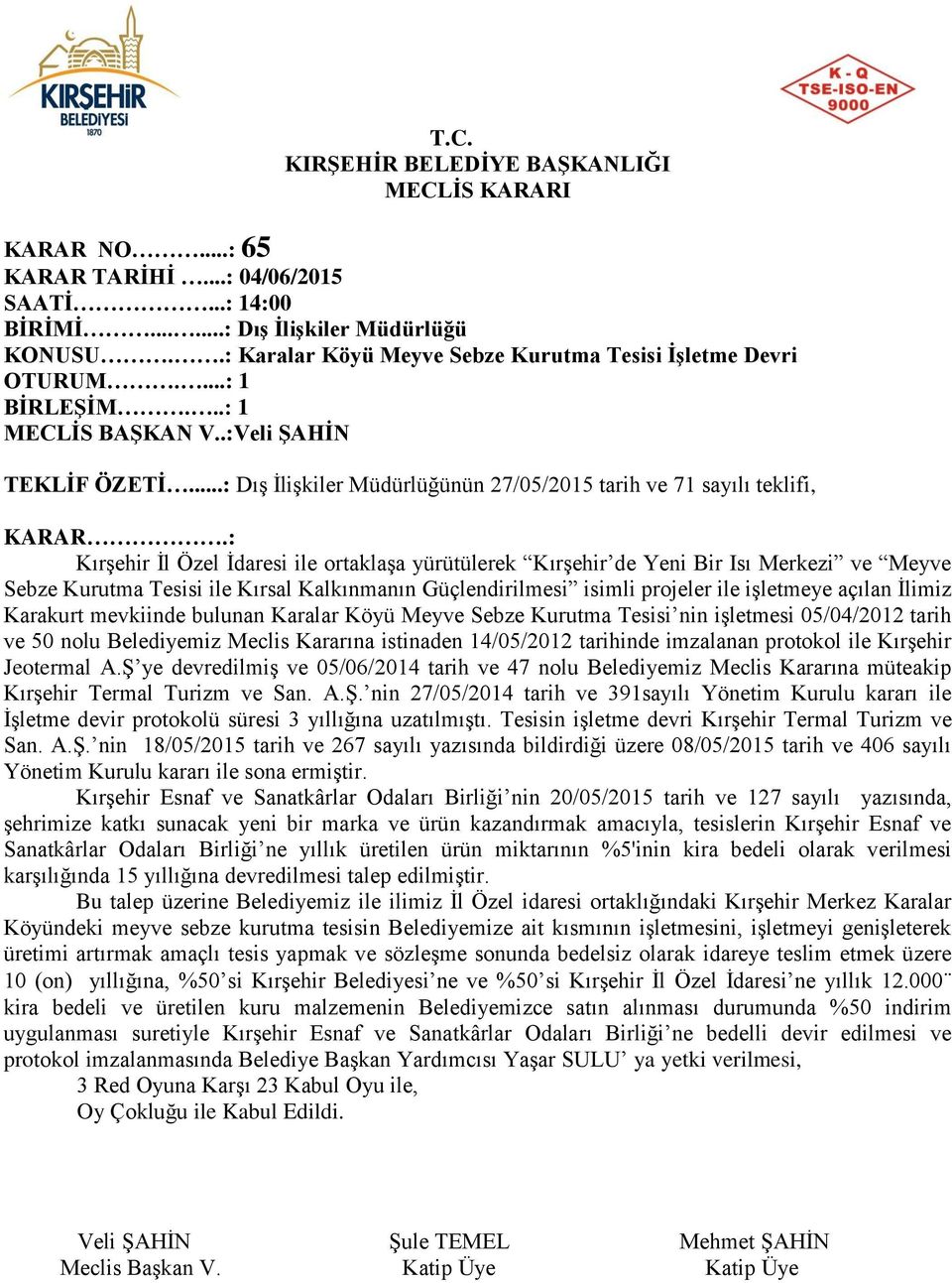 Kalkınmanın Güçlendirilmesi isimli projeler ile işletmeye açılan İlimiz Karakurt mevkiinde bulunan Karalar Köyü Meyve Sebze Kurutma Tesisi nin işletmesi 05/04/2012 tarih ve 50 nolu Belediyemiz Meclis