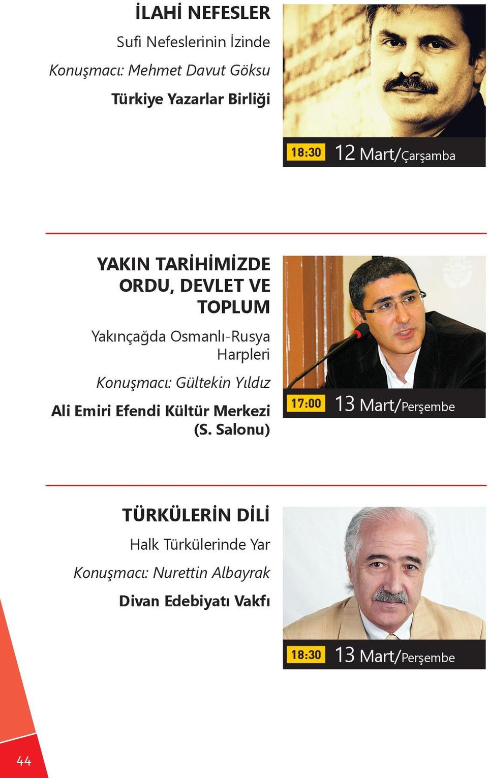 Osmanlı-Rusya Harpleri Konuşmacı: Gültekin Yıldız 17:00 13 Mart/Perşembe TÜRKÜLERİN