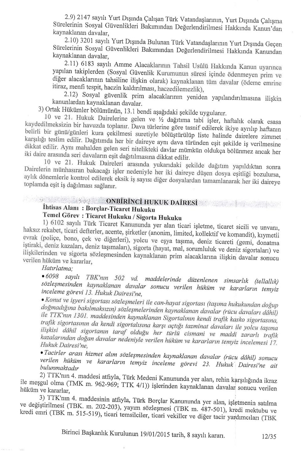 II) 6183 sayrh Amme Alac yapian takiplerden (Sosyal Giivenii difer alacaklanrun tahsiline iligkin o tlir az, menfi tespit, haczinkaldrrrlmas 2'12) Sosyal grivenlik prim alacaklannrn yeniden