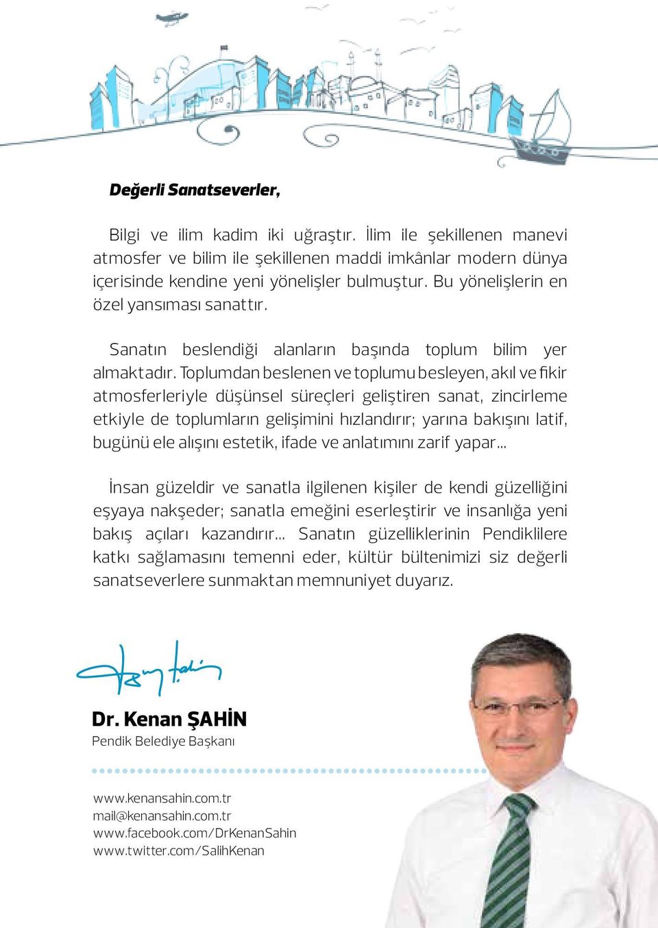 Toplumdan beslenen ve toplumu besleyen, akıl ve fikir atmosferleriyle düşünsel süreçleri geliştiren sanat, zincirleme etkiyle de toplumların gelişimini hızlandırır; yarına bakışını latif, bugünü ele