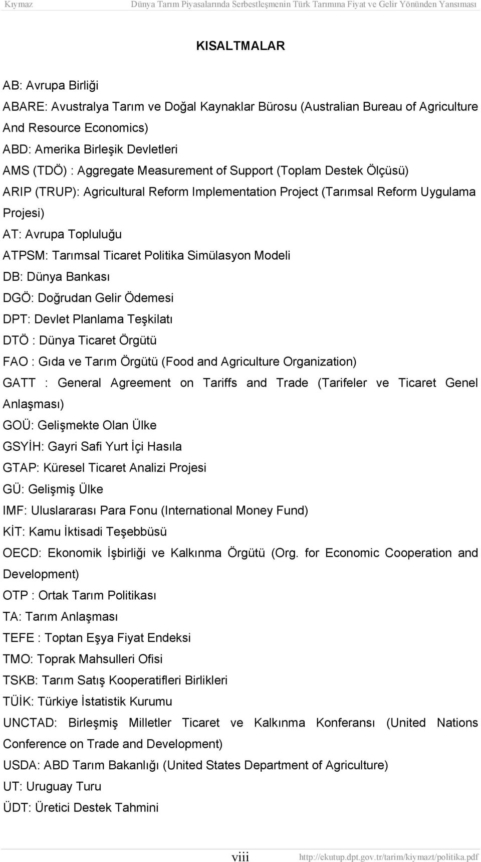 Simülasyon Modeli DB: Dünya Bankası DGÖ: Doğrudan Gelir Ödemesi DPT: Devlet Planlama Teşkilatı DTÖ : Dünya Ticaret Örgütü FAO : Gıda ve Tarım Örgütü (Food and Agriculture Organization) GATT : General