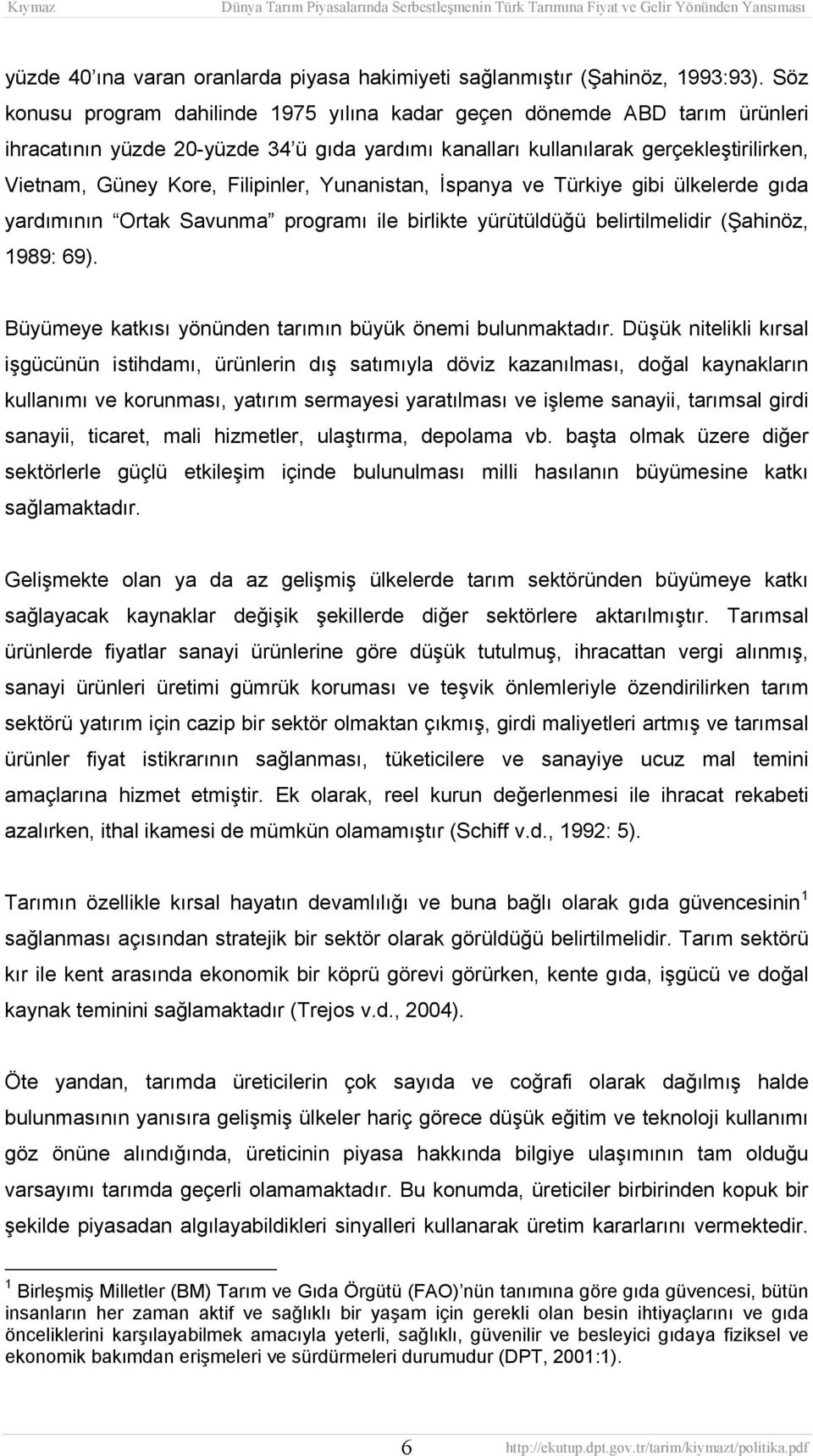 Filipinler, Yunanistan, İspanya ve Türkiye gibi ülkelerde gıda yardımının Ortak Savunma programı ile birlikte yürütüldüğü belirtilmelidir (Şahinöz, 1989: 69).