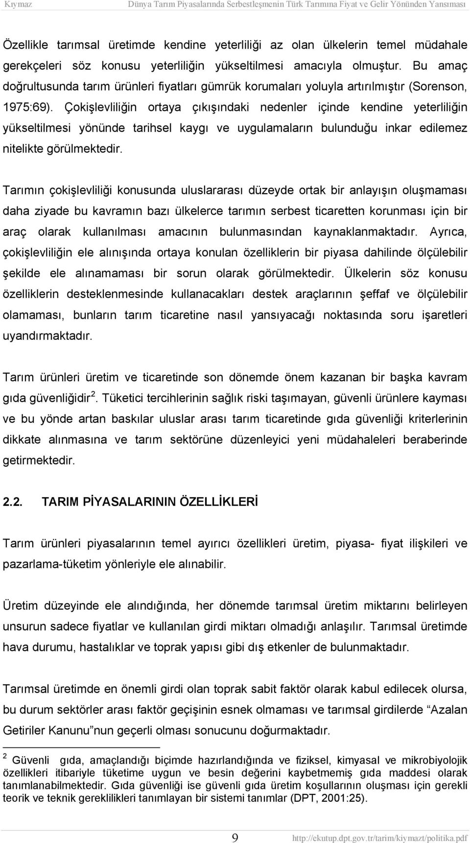 Çokişlevliliğin ortaya çıkışındaki nedenler içinde kendine yeterliliğin yükseltilmesi yönünde tarihsel kaygı ve uygulamaların bulunduğu inkar edilemez nitelikte görülmektedir.