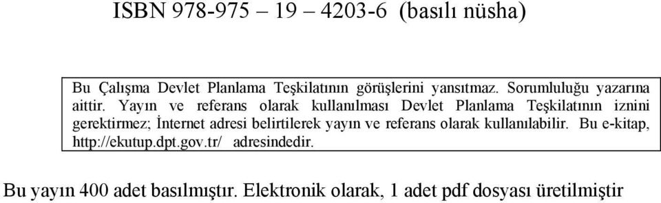 Yayın ve referans olarak kullanılması Devlet Planlama Teşkilatının iznini gerektirmez; İnternet adresi