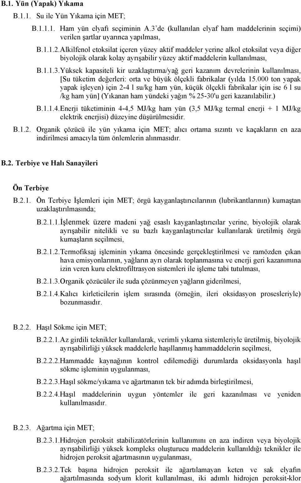 Yüksek kapasiteli kir uzaklaştırma/yağ geri kazanım devrelerinin kullanılması, [Su tüketim değerleri: orta ve büyük ölçekli fabrikalar (yılda 15.