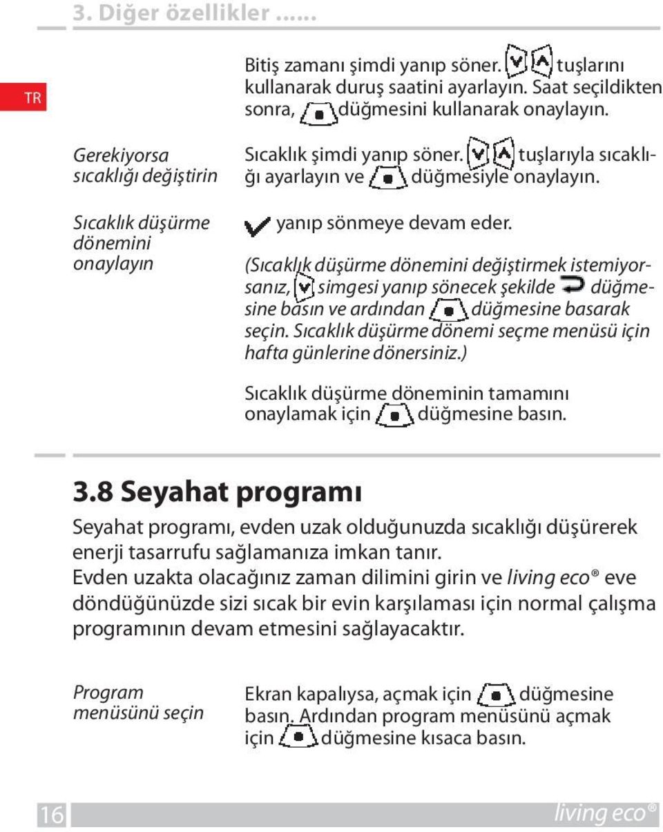 (Sıcaklık düşürme dönemini değiştirmek istemiyorsanız, simgesi yanıp sönecek şekilde düğmesine basın ve ardından düğmesine basarak seçin.