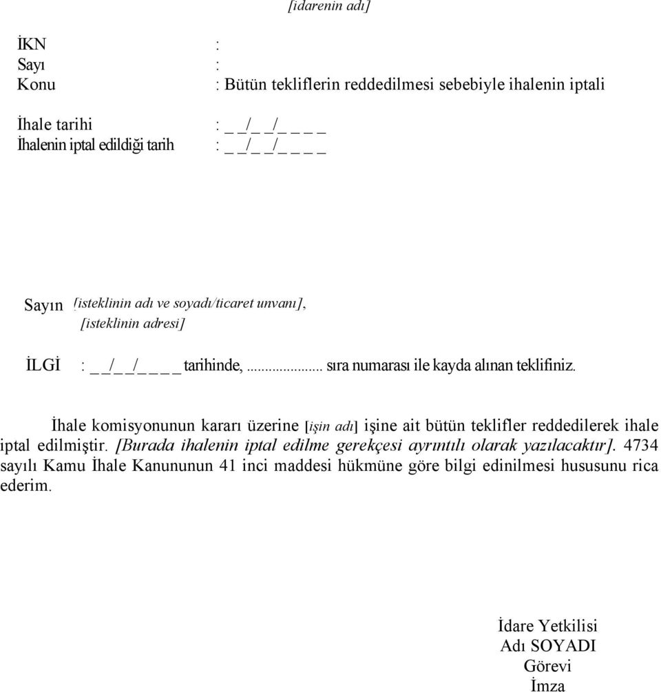 İhale komisyonunun kararı üzerine [işin adı] işine ait bütün teklifler reddedilerek ihale iptal edilmiştir.