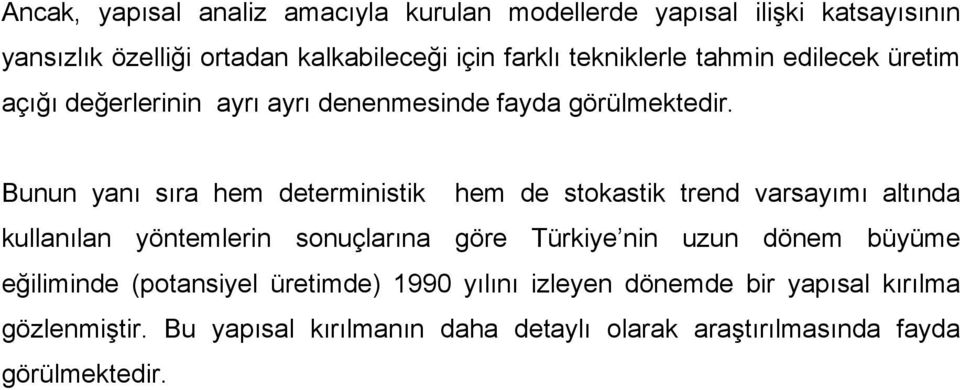 Bunun yanı sıra hem deterministik hem de stokastik trend varsayımı altında kullanılan yöntemlerin sonuçlarına göre Türkiye nin uzun