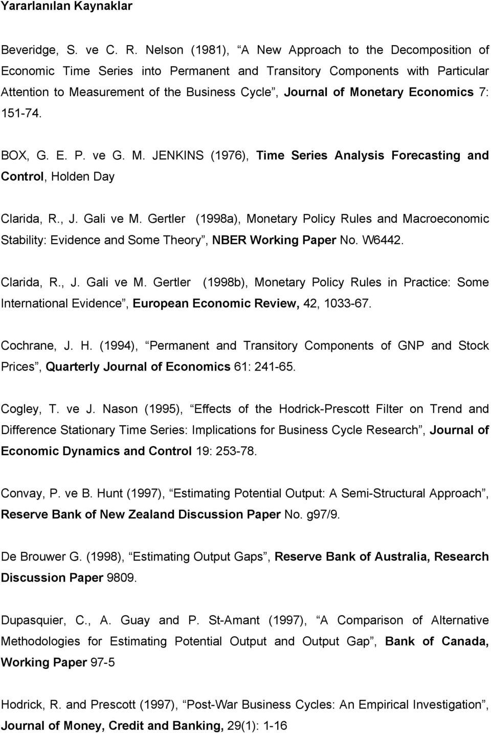 Economics 7: 151-74. BOX, G. E. P. ve G. M. JENKINS (1976), Time Series Analysis Forecasting and Control, Holden Day Clarida, R., J. Gali ve M.