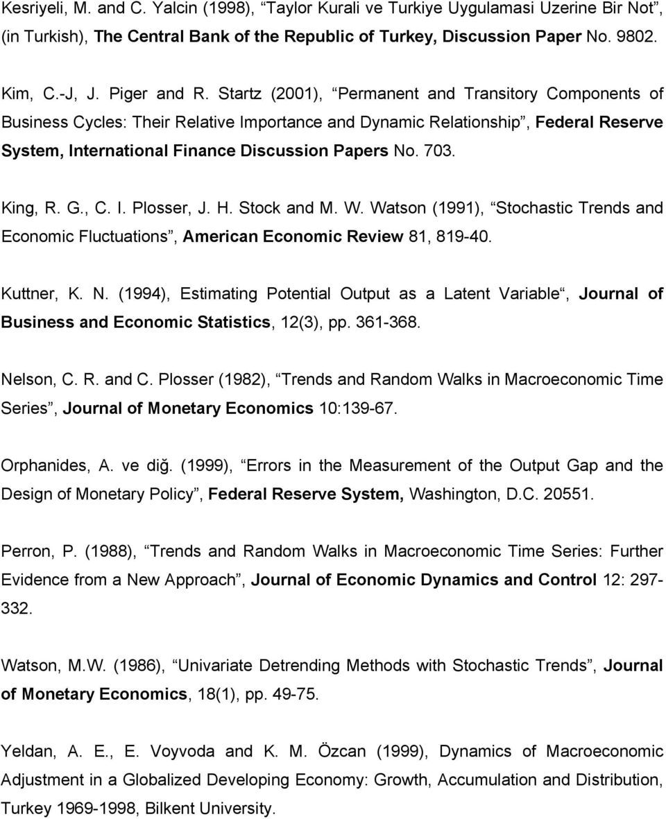 King, R. G., C. I. Plosser, J. H. Stock and M. W. Watson (1991), Stochastic Trends and Economic Fluctuations, American Economic Review 81, 819-40. Kuttner, K. N.