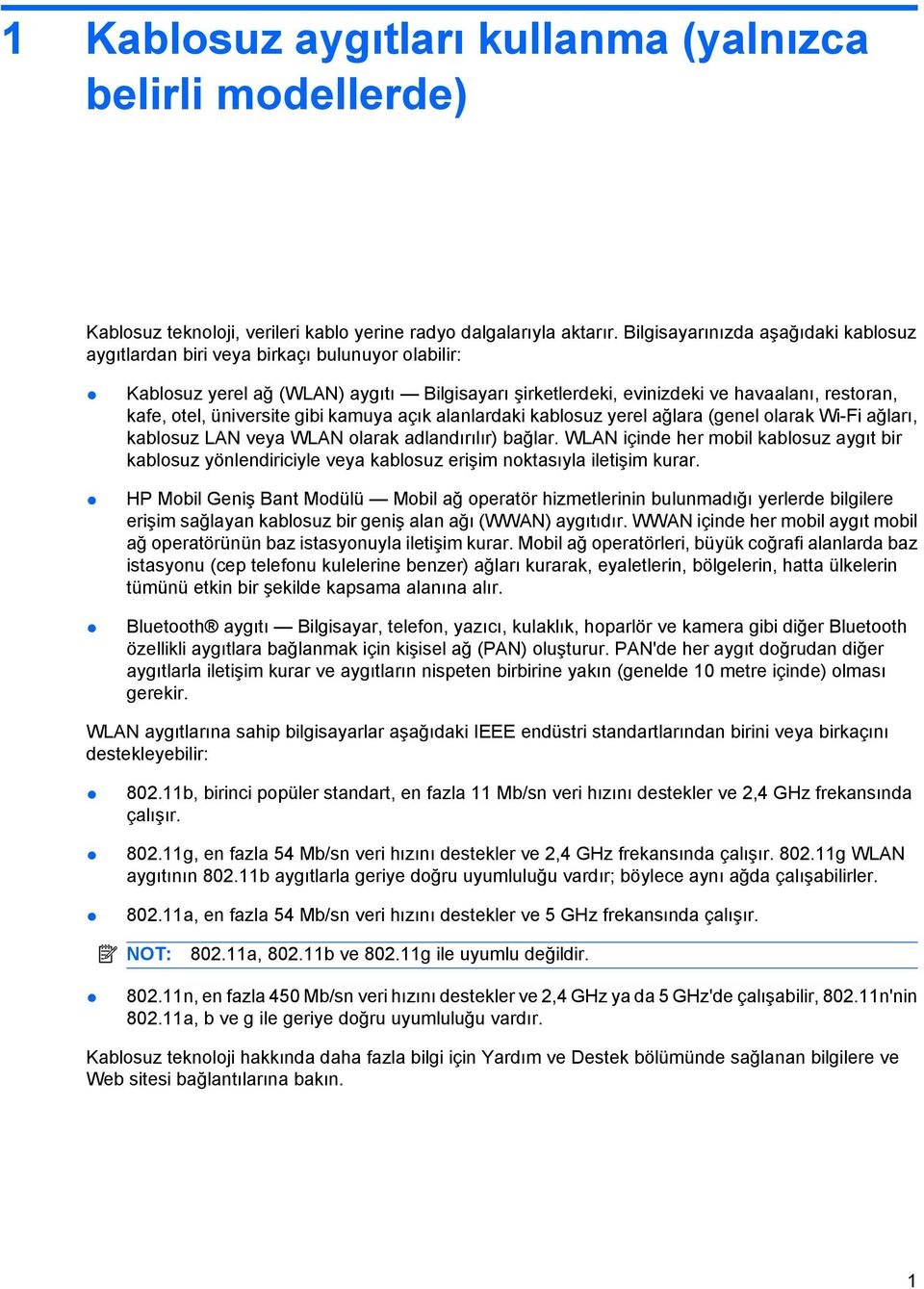 üniversite gibi kamuya açık alanlardaki kablosuz yerel ağlara (genel olarak Wi-Fi ağları, kablosuz LAN veya WLAN olarak adlandırılır) bağlar.