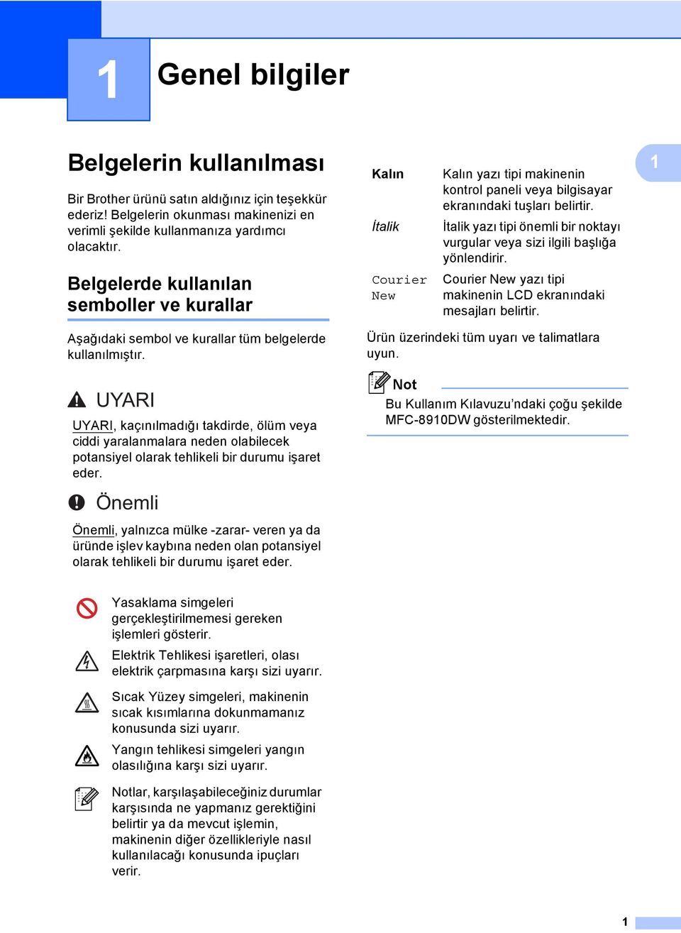 1 Belgelerde kullanılan semboller ve kurallar 1 Courier New Courier New yazı tipi makinenin LCD ekranındaki mesajları belirtir. Aşağıdaki sembol ve kurallar tüm belgelerde kullanılmıştır.