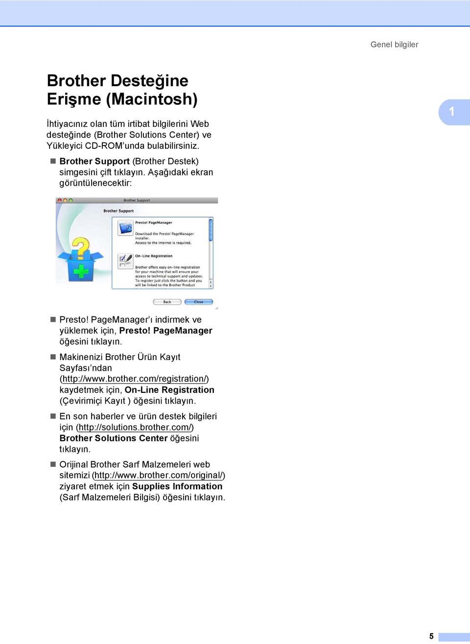 Makinenizi Brother Ürün Kayıt Sayfası ndan (http://www.brother.com/registration/) kaydetmek için, On-Line Registration (Çevirimiçi Kayıt ) öğesini tıklayın.