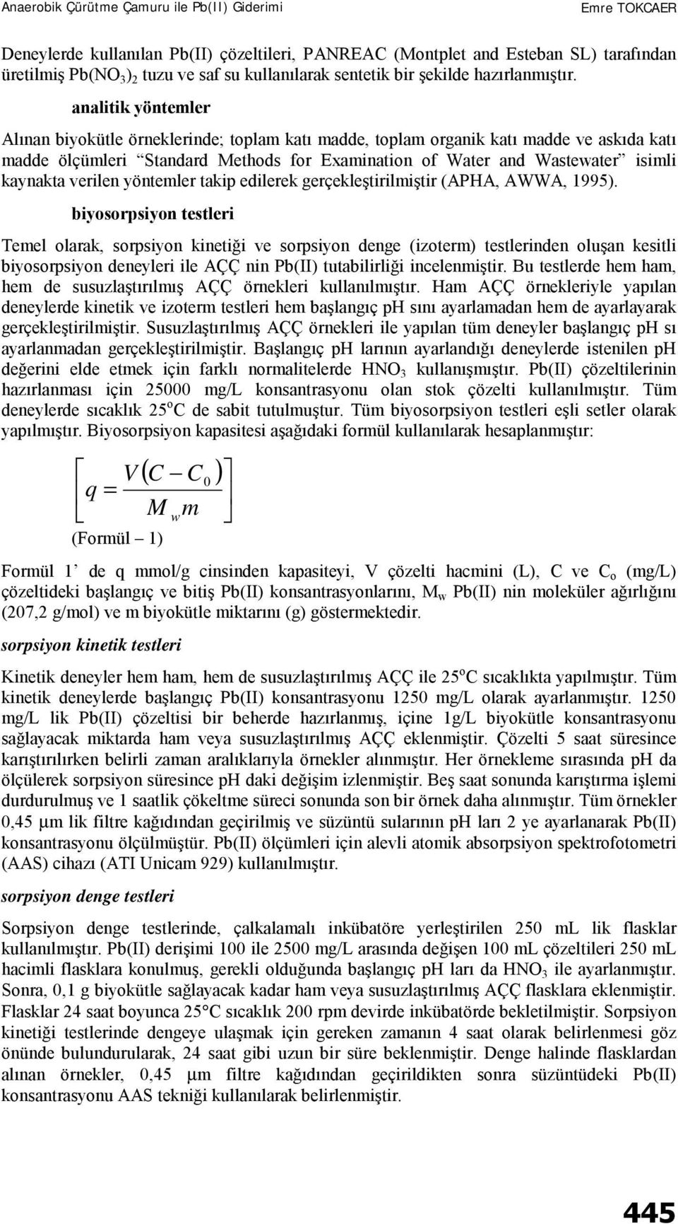 verilen yöntemler takip edilerek gerçekleştirilmiştir (APHA, AWWA, 1995).