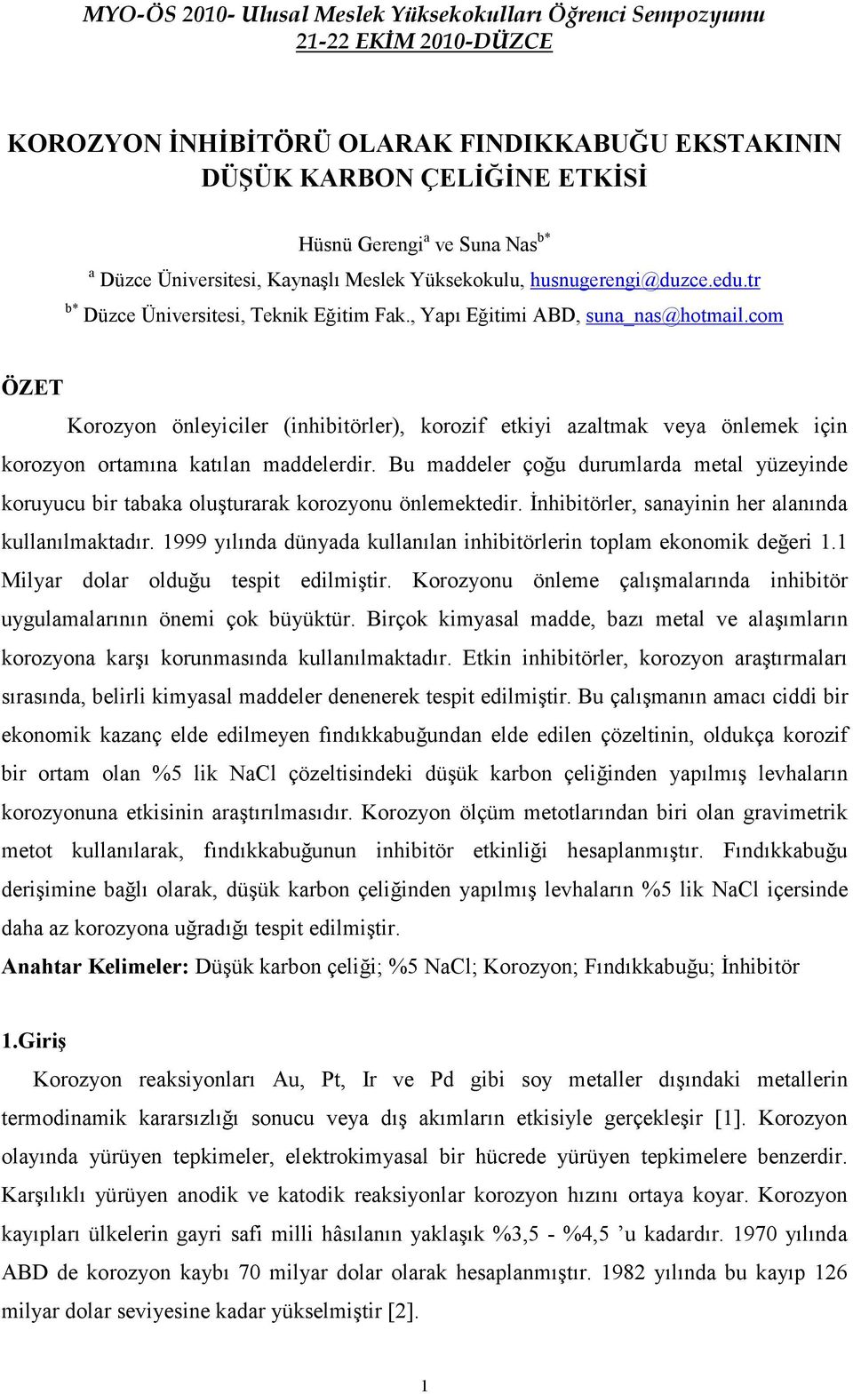 com ÖZET Korozyon önleyiciler (inhibitörler), korozif etkiyi azaltmak veya önlemek için korozyon ortamına katılan maddelerdir.