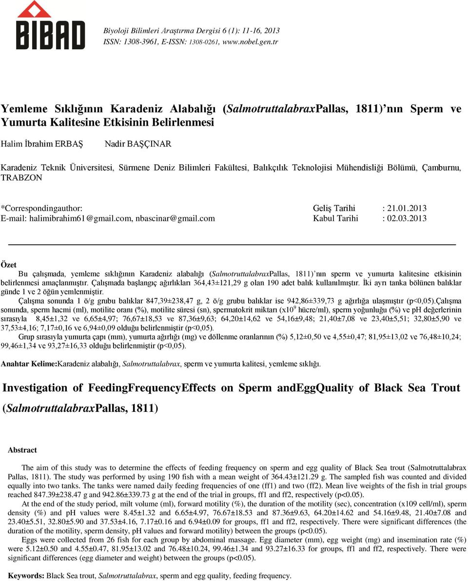 Sürmene Deniz Bilimleri Fakültesi, Balıkçılık Teknolojisi Mühendisliği Bölümü, Çamburnu, TRABZON *Correspondingauthor: Geliş Tarihi : 21.01.2013 E-mail: halimibrahim61@gmail.com, nbascinar@gmail.