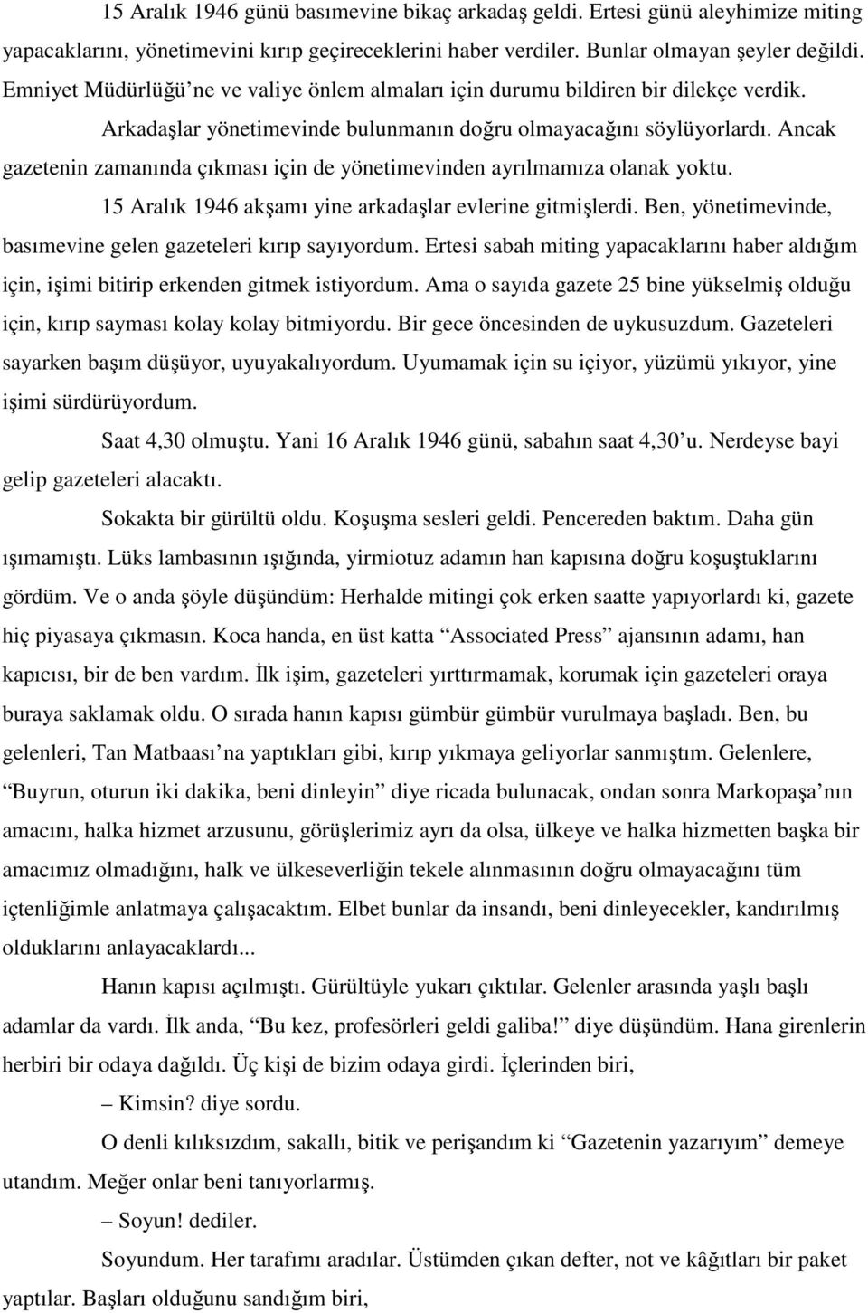 Ancak gazetenin zamanında çıkması için de yönetimevinden ayrılmamıza olanak yoktu. 15 Aralık 1946 akşamı yine arkadaşlar evlerine gitmişlerdi.