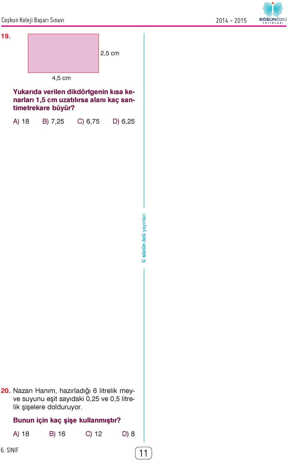 santimetrekare büyür? A) 18 B) 7,25 C) 6,75 D) 6,25 20.