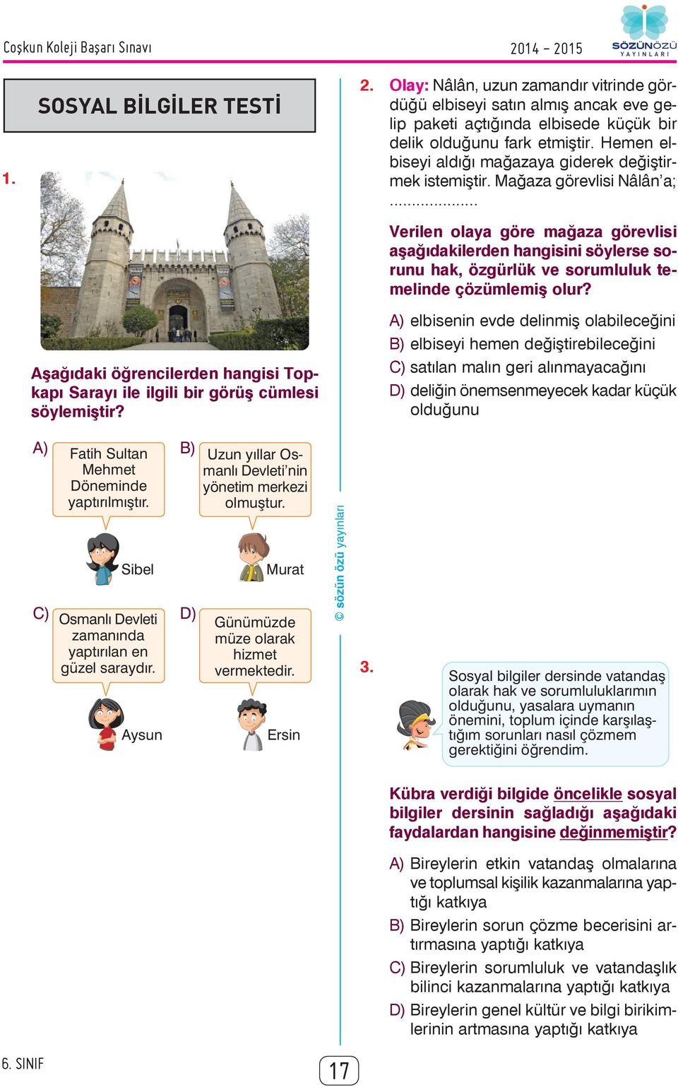 .. Verilen olaya göre mağaza görevlisi aşağıdakilerden hangisini söylerse sorunu hak, özgürlük ve sorumluluk temelinde çözümlemiş olur?