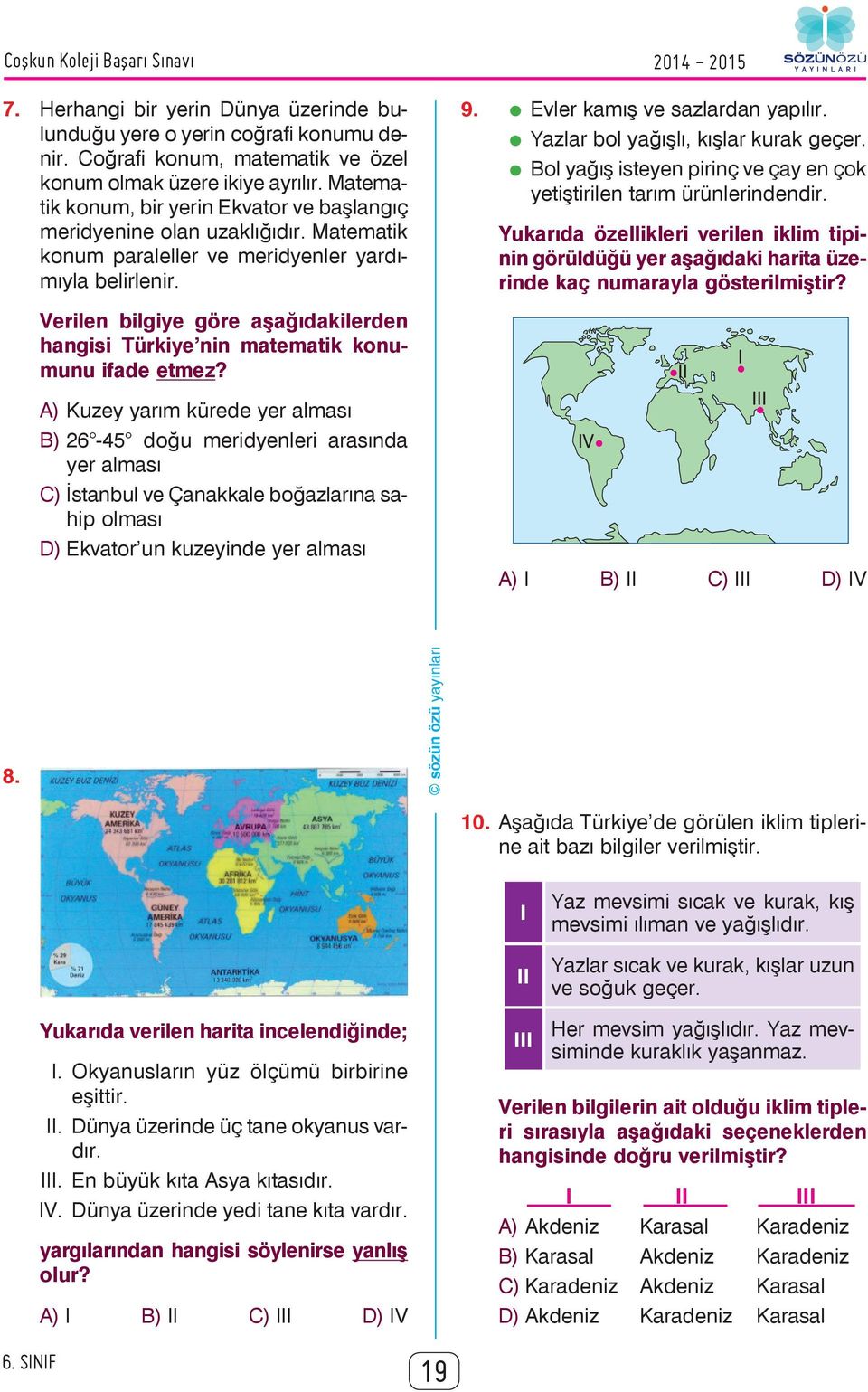 Verilen bilgiye göre aşağıdakilerden hangisi Türkiye nin matematik konumunu ifade etmez?