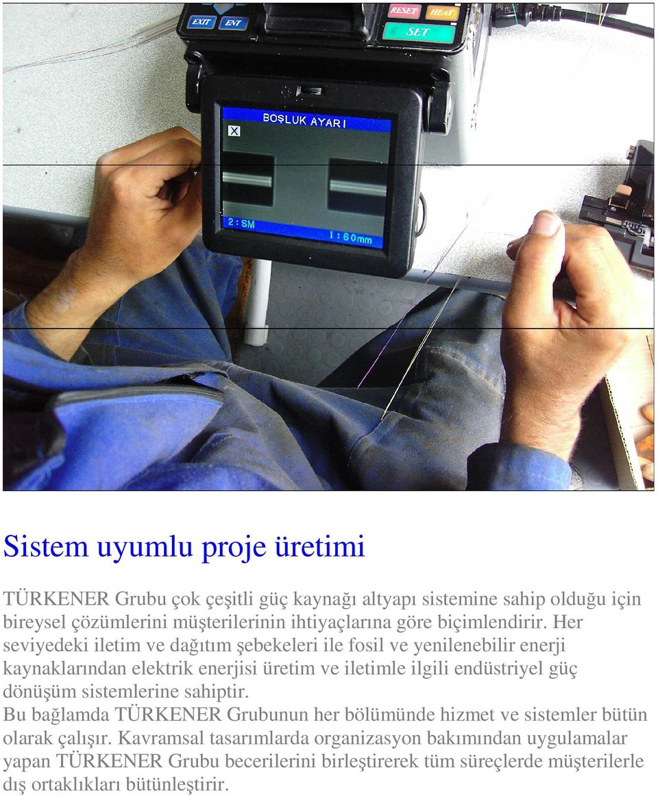 Her seviyedeki iletim ve dağıtım şebekeleri ile fosil ve yenilenebilir enerji kaynaklarından elektrik enerjisi üretim ve iletimle ilgili endüstriyel güç