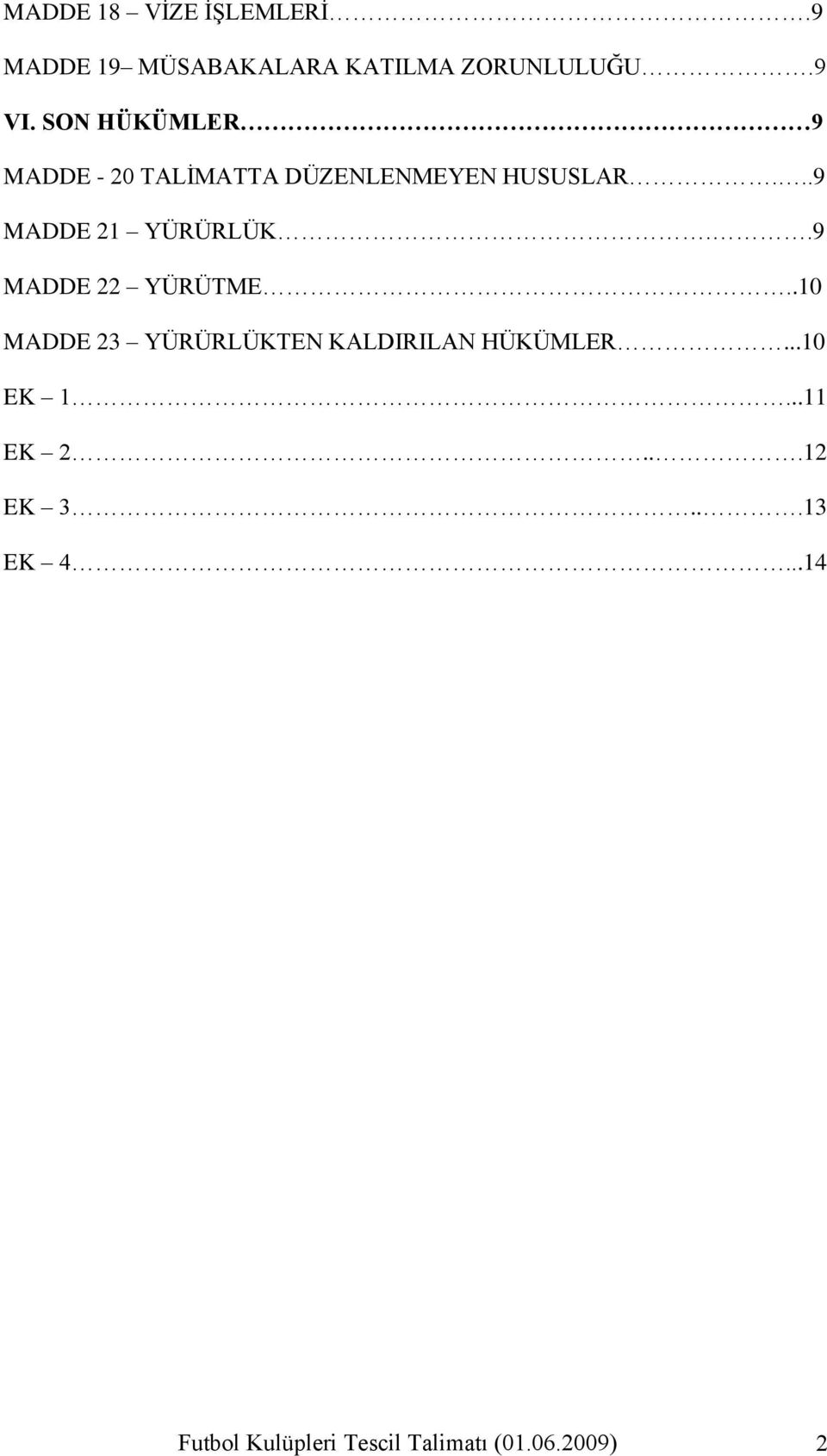 ..9 MADDE 21 YÜRÜRLÜK..9 MADDE 22 YÜRÜTME.