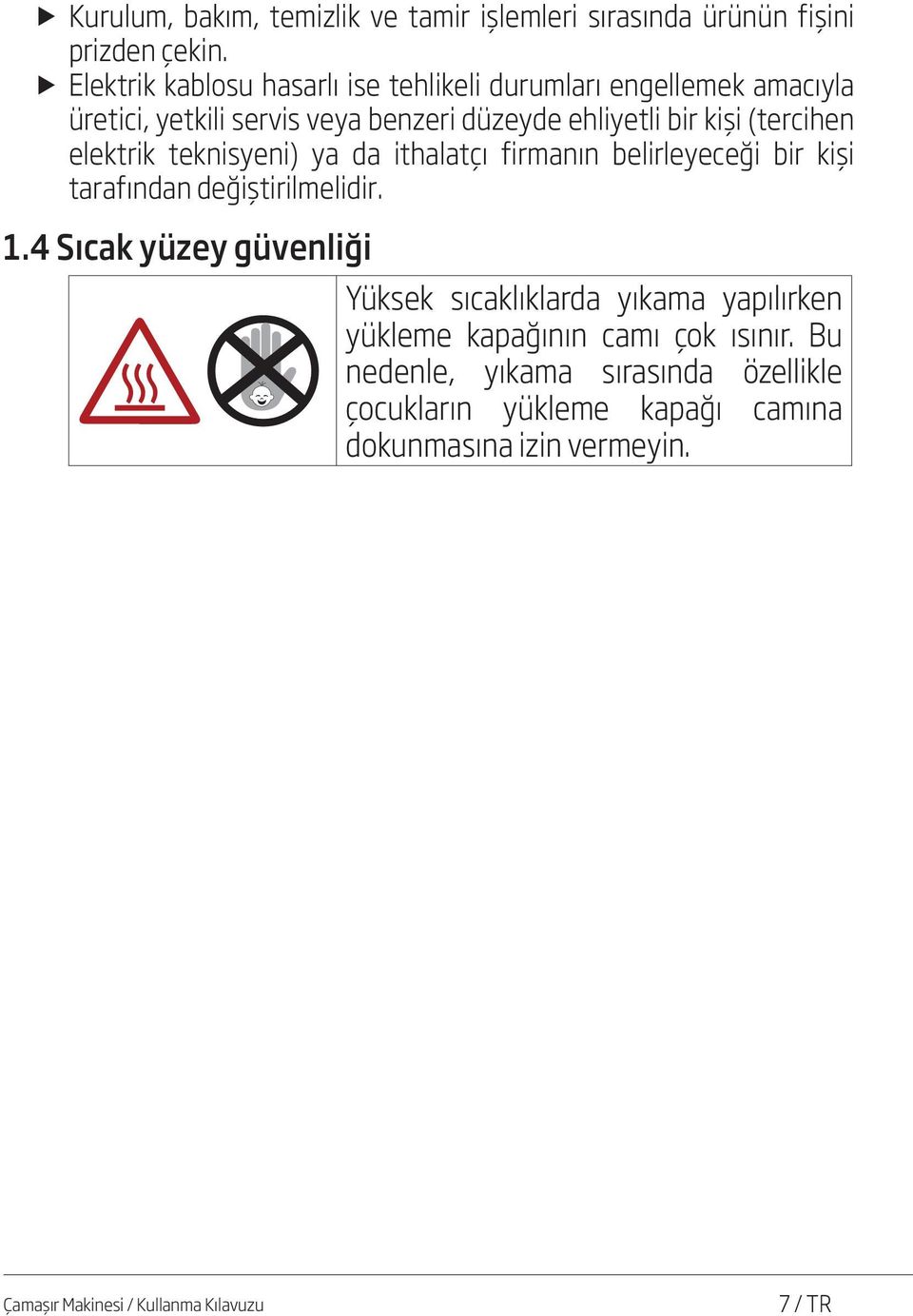 (tercihen elektrik teknisyeni) ya da ithalatçı firmanın belirleyeceği bir kişi tarafından değiştirilmelidir. 1.