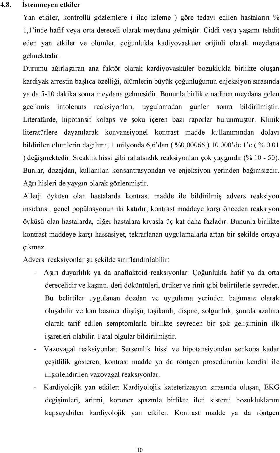 Durumu ağırlaştıran ana faktör olarak kardiyovasküler bozuklukla birlikte oluşan kardiyak arrestin başlıca özelliği, ölümlerin büyük çoğunluğunun enjeksiyon sırasında ya da 5-10 dakika sonra meydana