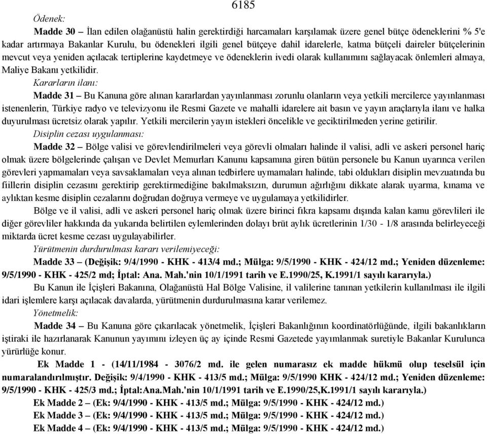 Kararların ilanı: Madde 31 Bu Kanuna göre alınan kararlardan yayınlanması zorunlu olanların veya yetkili mercilerce yayınlanması istenenlerin, Türkiye radyo ve televizyonu ile Resmi Gazete ve mahalli