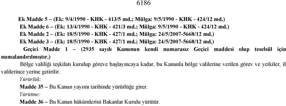 ) Bölge valiliği teşkilatı kurulup göreve başlayıncaya kadar, bu Kanunla bölge valilerine verilen görev ve yetkiler, il valilerince yerine getirilir.