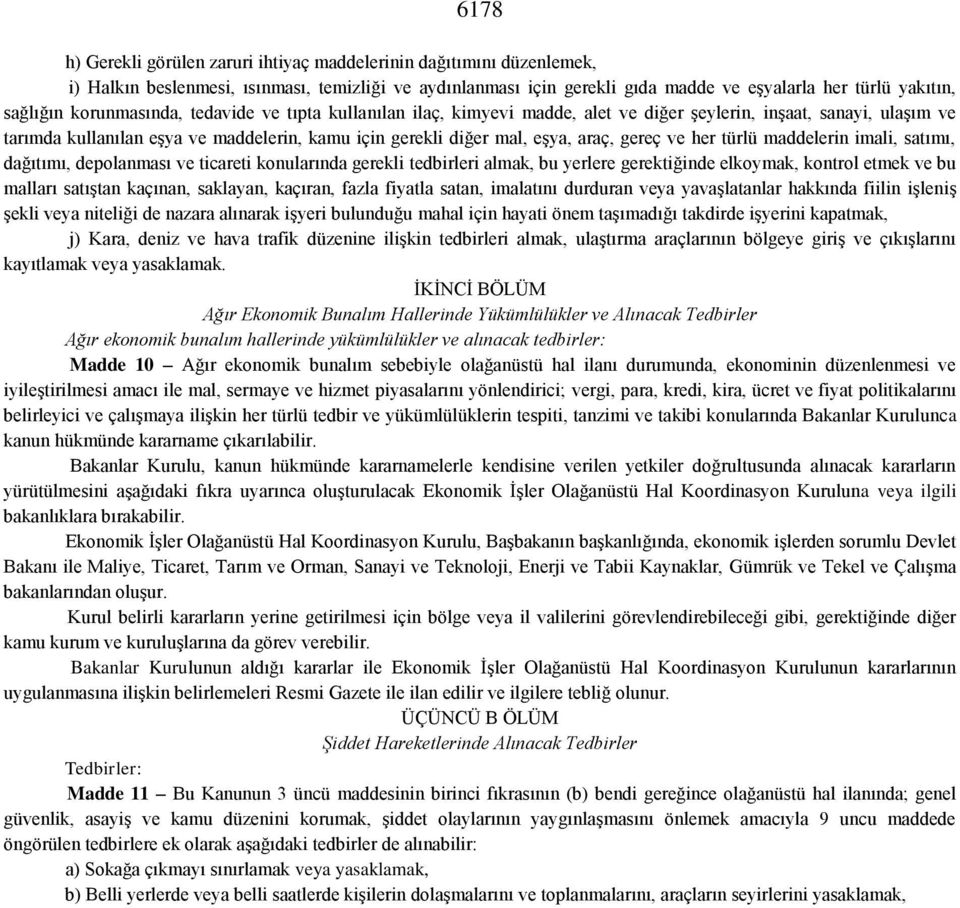 ve her türlü maddelerin imali, satımı, dağıtımı, depolanması ve ticareti konularında gerekli tedbirleri almak, bu yerlere gerektiğinde elkoymak, kontrol etmek ve bu malları satıştan kaçınan,