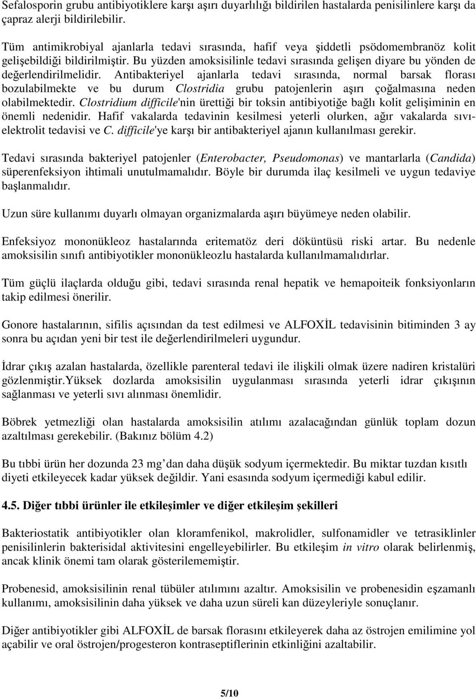 Bu yüzden amoksisilinle tedavi sırasında gelişen diyare bu yönden de değerlendirilmelidir.