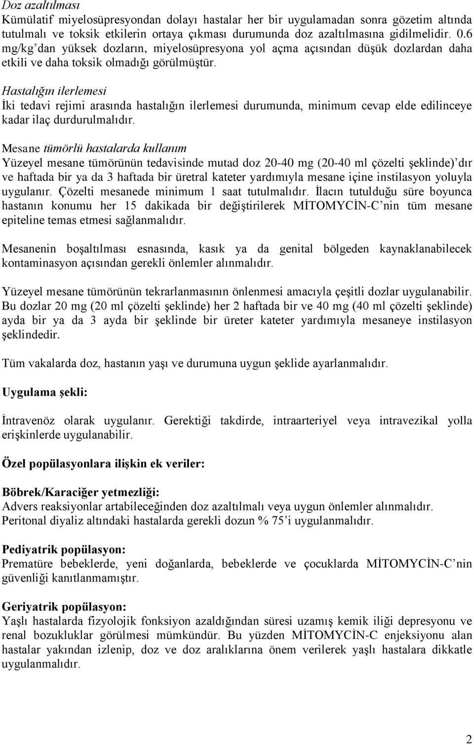 Hastalığın ilerlemesi İki tedavi rejimi arasında hastalığın ilerlemesi durumunda, minimum cevap elde edilinceye kadar ilaç durdurulmalıdır.